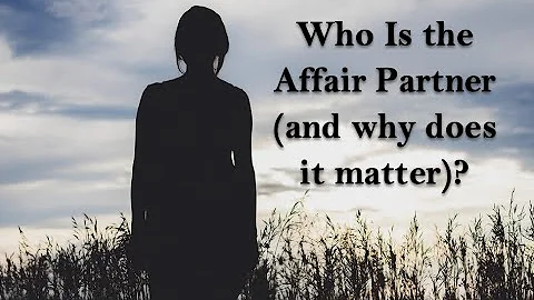 Who Is the Affair Partner and Why Does it Matter? - DayDayNews