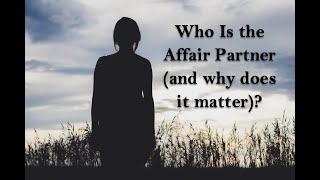 Who Is the Affair Partner and Why Does it Matter?