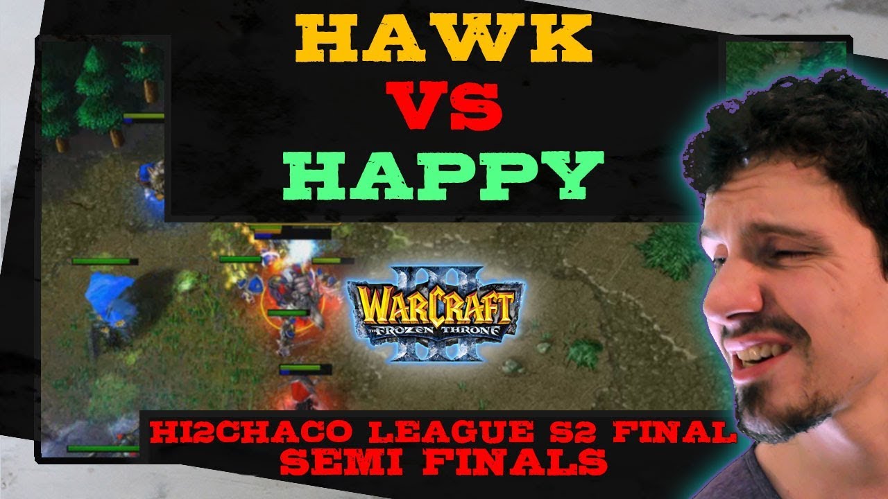 Hawk vs Happy - Hi2Chaco League Season 2 Final - Semi Finals - Warcraft 3