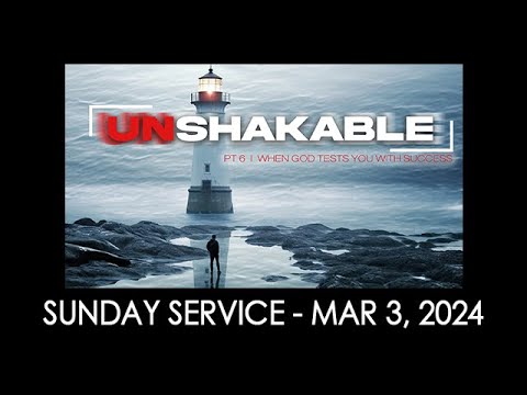 03/03/24 (11:00 am) - "UNSHAKABLE! – Pt 6 When God Tests You with Success”