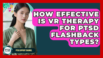 How Effective Is VR Therapy For PTSD Flashback Types? - PTSD Support Channel