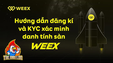 Hướng dẫn đăng kí tài khoản và KYC xác minh danh tính sàn WEEX  | The Anh LDA