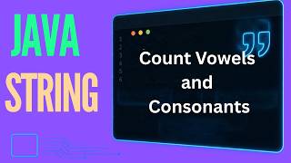 How to Count Vowels and Consonants in Java | Simple Logic Explained