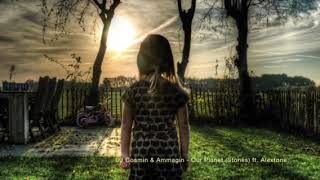 Dj Cosmin & Ammagin - Our Planet (Stones) ft. Alextone