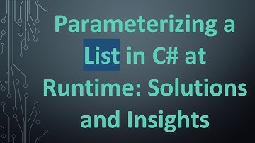 Parameterizing a List in C#  at Runtime: Solutions and Insights