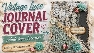 Don’t Throw Away Your Lace Scraps! | Create a Gorgeous Vintage Journal Cover