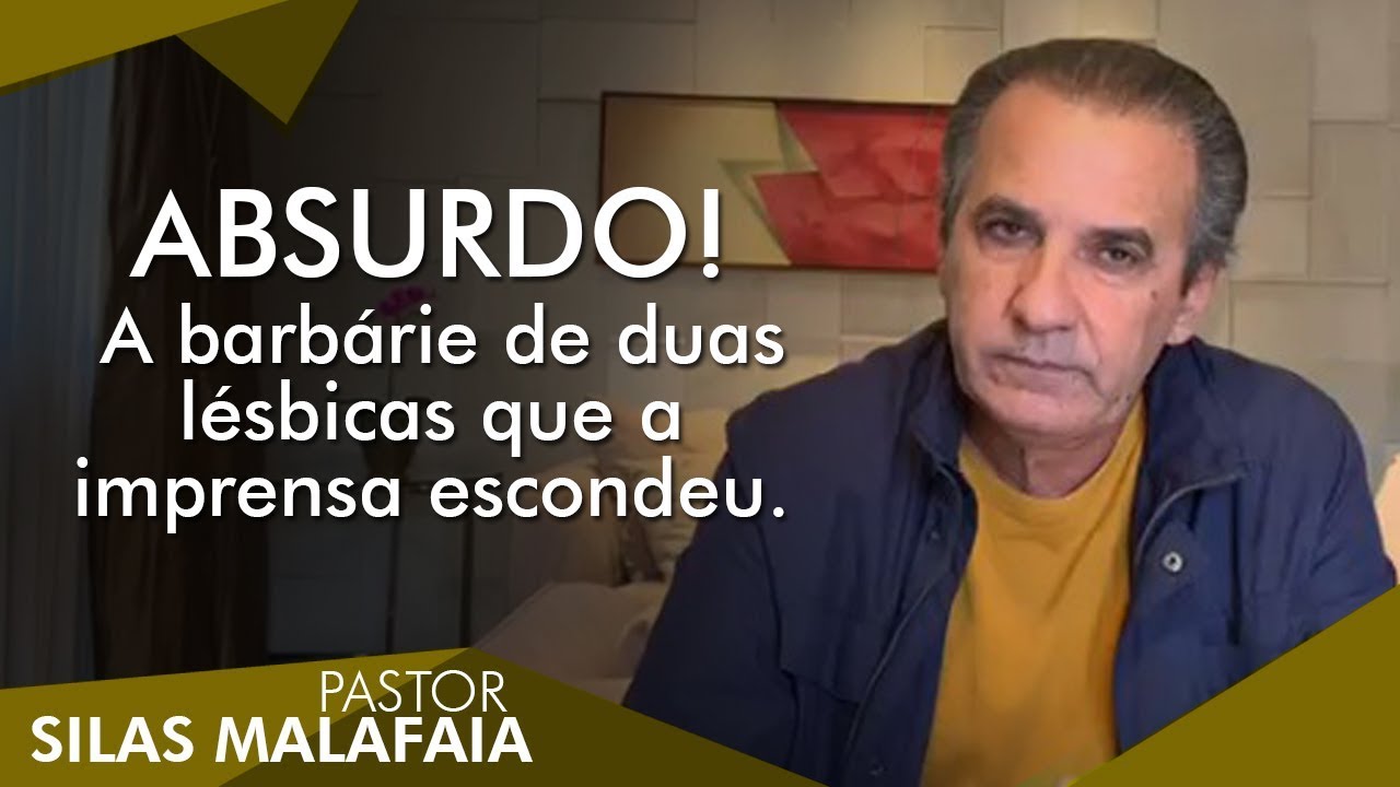 Pastor Silas Malafaia comenta: ABSURDO! A barbárie de duas lésbicas que a imprensa escondeu.