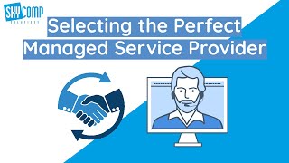 What you should think about when selecting the perfect Managed Service Provider