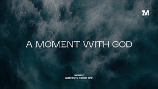 A MOMENT WITH GOD - Instrumental  Soaking worship Music   1Moment