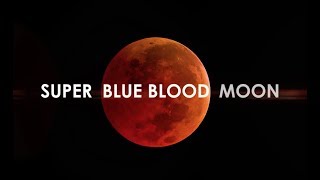 2018 Super Blue Blood Moon