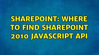 Sharepoint: Where to find Sharepoint 2010 javascript api
