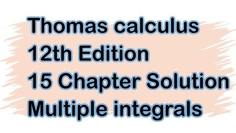 Multiple integrals| Chapter 15 Complete solution|Thomas calculus 12th Edition|SK Mathematics 