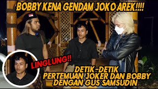 BOBBY KENA GENDAM JOKO AREK!!AKHIRNYA BOBBY DAN JOKER BERTEMU DENGAN GUS SAMSUDIN!!