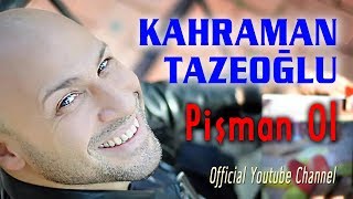 Kahraman Tazeoğlu -  Pişman Ol İstiyorum (Official Audio)