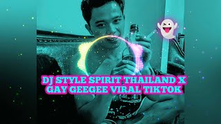 DJ STYLE SPIRIT THAILAND X GAY GEEGEE VIRAL TIKTOK