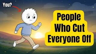 The Psychology of People Who Cut Everyone Off (Your Brain Is Protecting You)