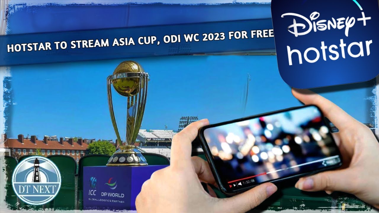 Hotstar to stream the Asia Cup, ODI World Cup 2023, for free Dt Next