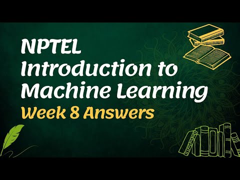 nptel introduction to machine learning assignment answers week 8