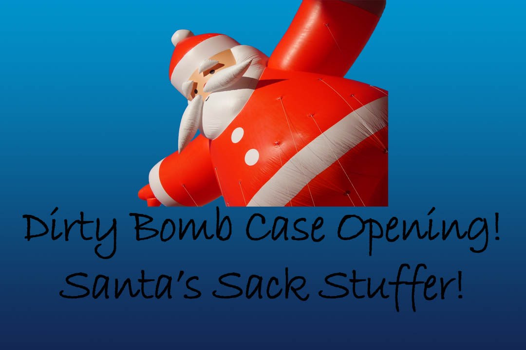 Dirty Bomb - Santa's Sack Pack Opening and Discussion