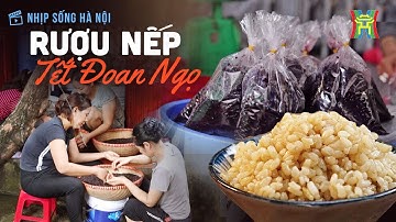 Rượu nếp tết Đoan Ngọ | Nhịp sống Hà Nội