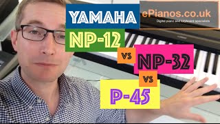 QUICK GUIDE! - Yamaha NP-12 vs NP-32 vs P-45 keyboard comparison