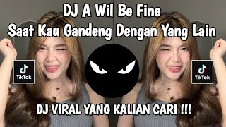 Download lagu DJ A WIIL BE FINE SAAT KO GANDENG YG LAIN VIRAL TIKTOK TERBARU 2026