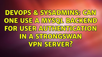 DevOps & SysAdmins: Can one use a MySQL backend for user authentication in a strongswan VPN server?