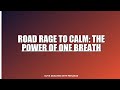 Road Rage to Calm: The Power of One Breath