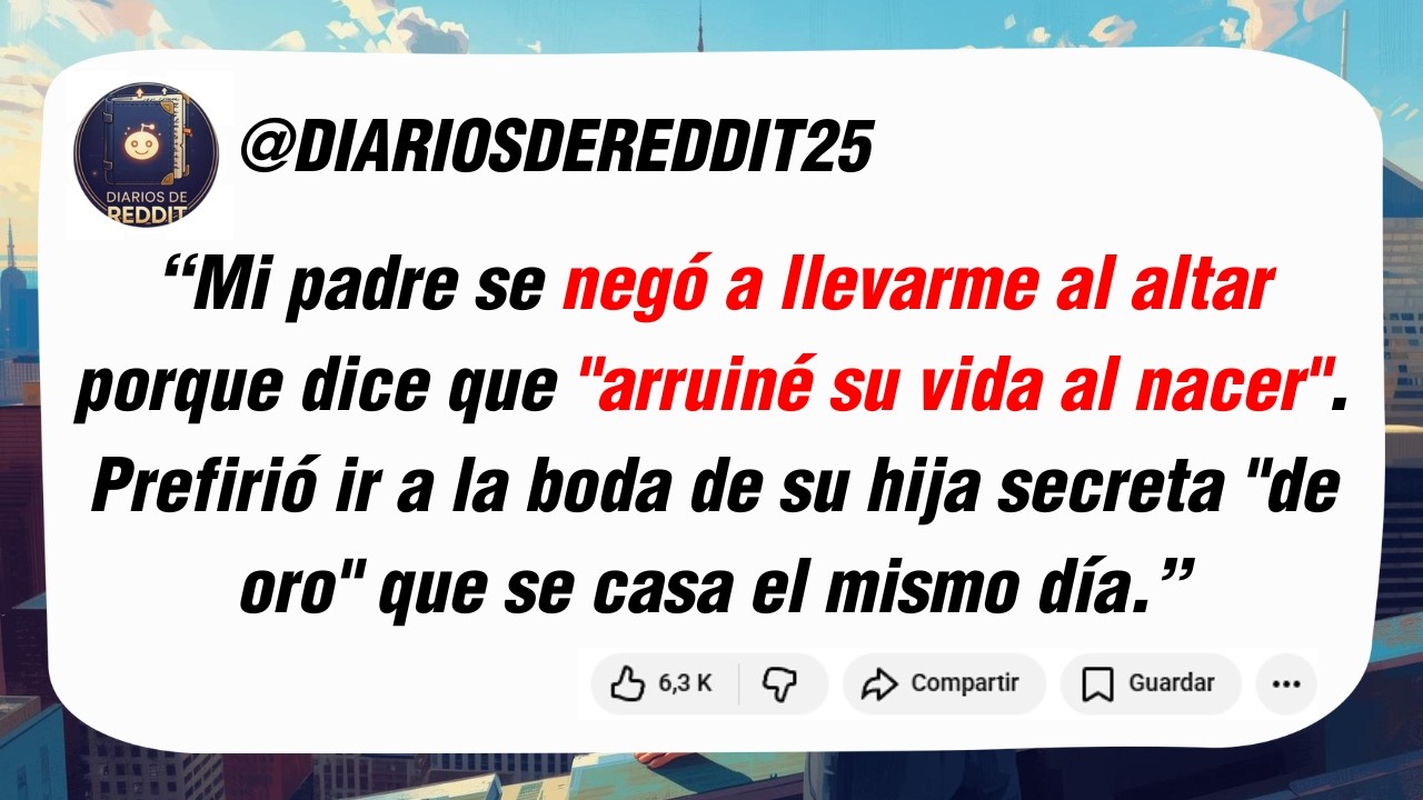 Mi padre se negó a llevarme al altar porque dice que 