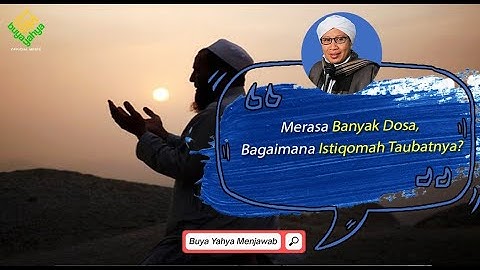 Merasa Banyak Dosa, Bagaimana Istiqomah Taubatnya ? - Buya Yahya Menjawab