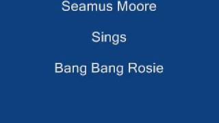 Bang Bang Rosie ----- Seamus Moore + Lyrics Underneath chords