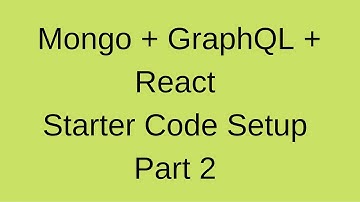 GraphQL Mongo and React Setup 2021 Part Two