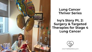 Ivy's Lung Cancer Story: Going Through Surgery & Targeted Therapies, Stage 4 (Video 2/3)