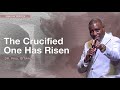 THE CRUCIFIED ONE HAS RISEN (PASSOVER SERVICE) | With Apostle Dr. Paul M. Gitwaza