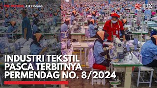 Industri Tekstil Pasca Terbitnya Permendag No. 8/2024 | IDX CHANNEL