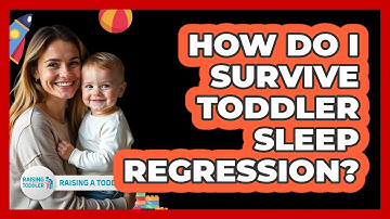 How Do I Survive Toddler Sleep Regression? - Raising A Toddler