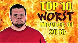 Top 10 WORST Movies of 2018
