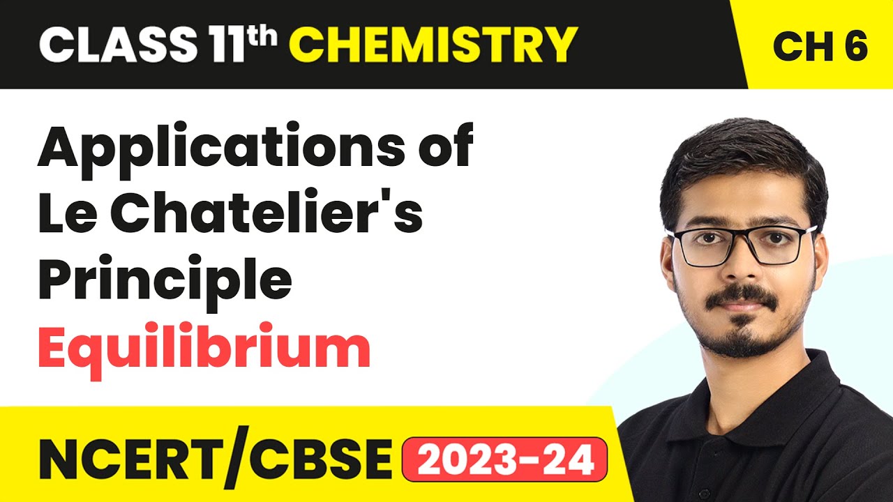 Applications of Le Chatelier's Principle - Equilibrium | Class 11 Chemistry Chapter 6 | NCERT/CBSE