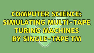 Computer Science: Simulating multi-tape turing machines by single-tape TM