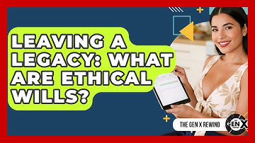 Leaving A Legacy: What Are Ethical Wills? - The Gen X Rewind