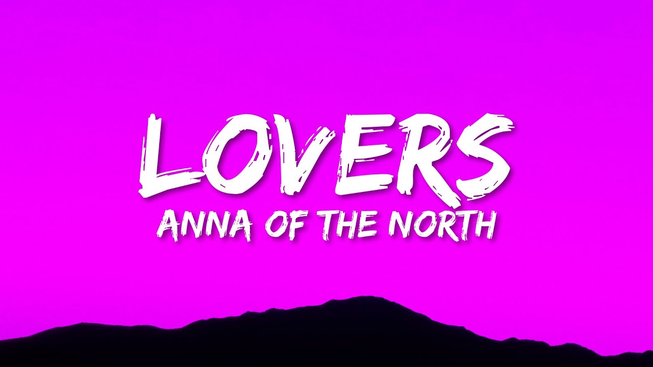 Anna Of The North - Lovers (Lyrics) Anna Of The North - Lovers (Lyrics)