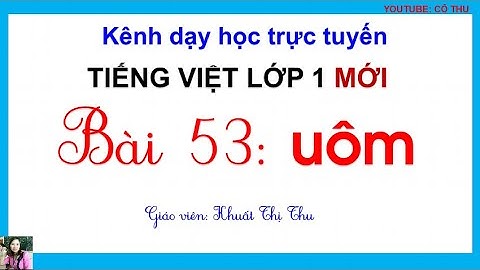 Tiếng Việt lớp 1| Bài 53: uôm | Sách Cánh diều lớp 1| Cô Thu