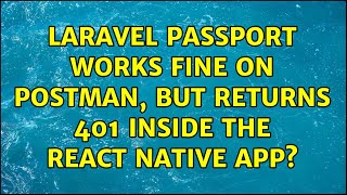 Laravel Passport works fine on PostMan, but returns 401 inside the react native app?