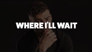 Jake Quickenden - Where I'll Wait Lyric Video