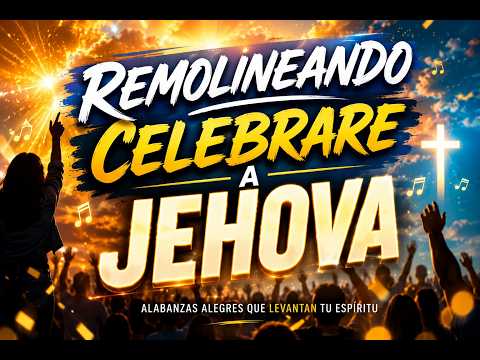 REMOLINEANDO CELEBRARE A JEHOVA 🕊️ ALABANZAS DE JUBILO Y AVIVAMIENTO 🕊️