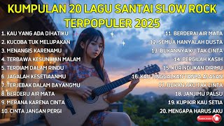 KUMPULAN 20 LAGU SANTAI SLOW ROCK TERPOPULER 2025 @Senandungrindu220