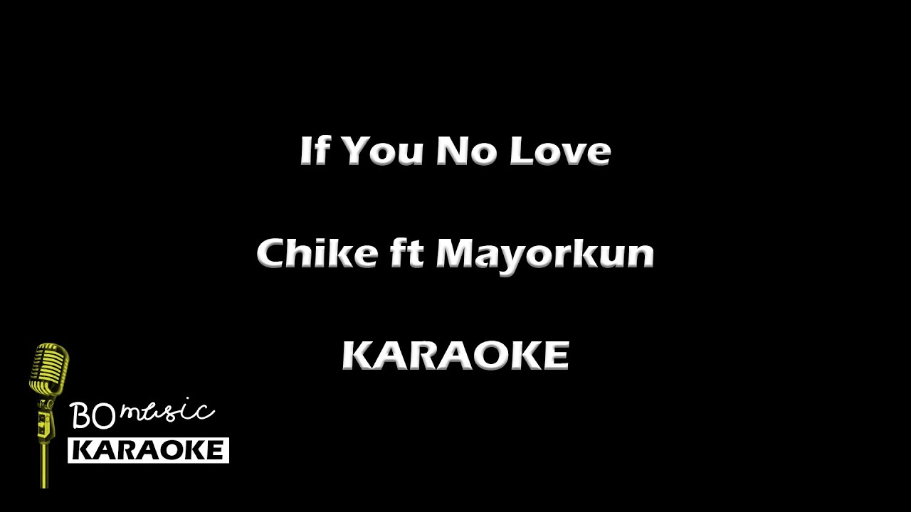 If You No Love Chike ft Mayorkun (Karaoke Version) YouTube