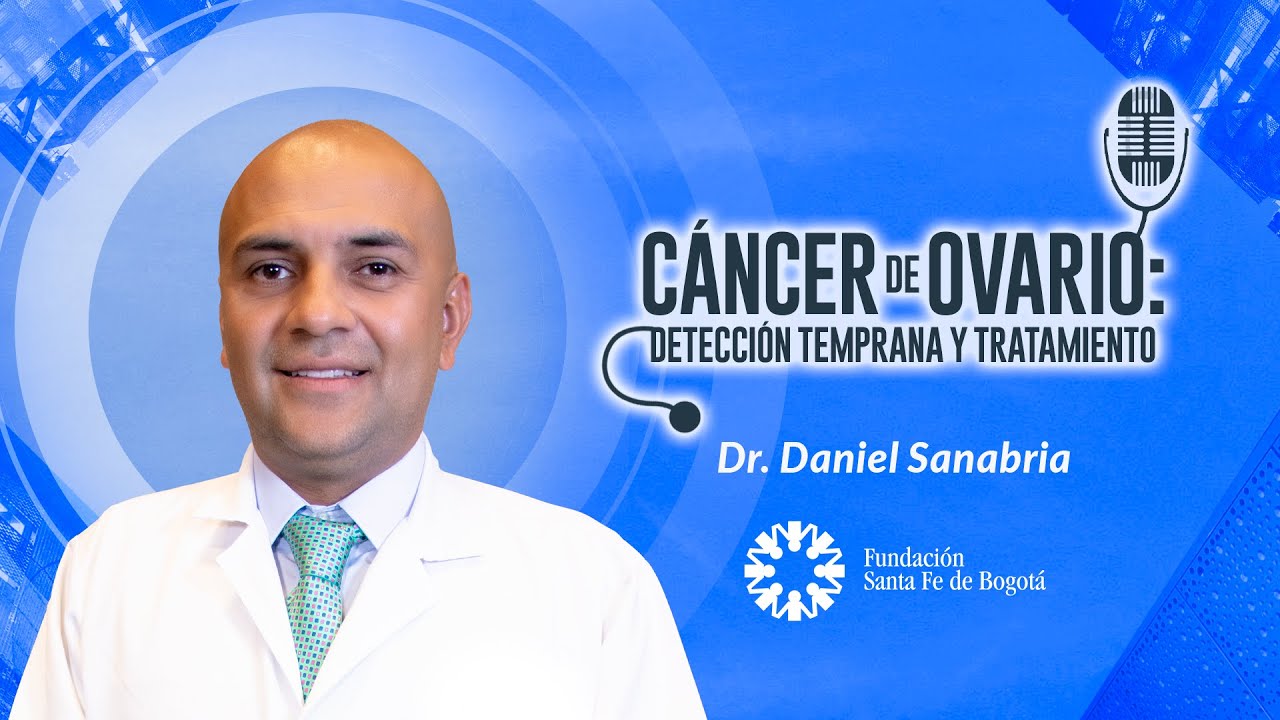 #81 Cáncer de Ovario: detección temprana y tratamiento -  Dr. Daniel Sanabria