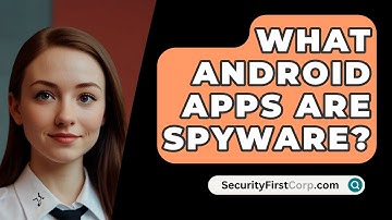 What Android Apps Are Spyware? - SecurityFirstCorp.com