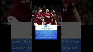 West Ham decide to KEEP Callum Wilson after late winner against Tottenham @westhamunited